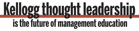 Kellogg thought leadership is the future of management education