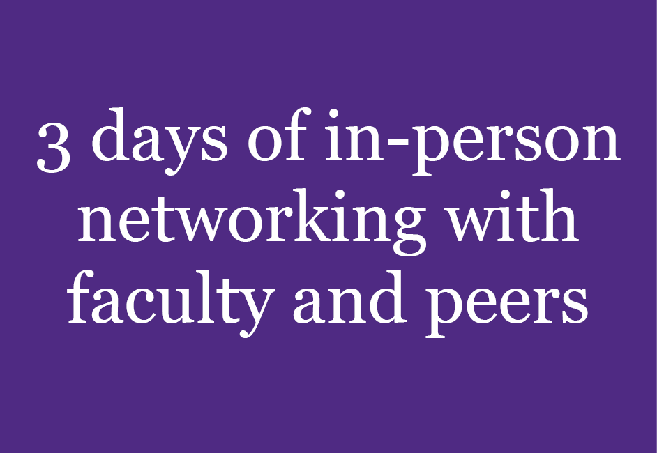 3 days of in-person networking with faculty and peers