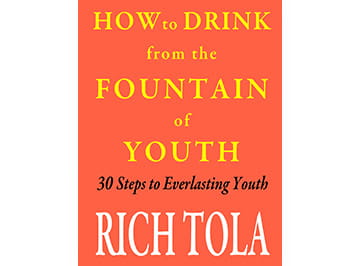 Cover of How to Drink from the Fountain of Youth: 30 Steps to Everlasting Youth by Rich Tola.