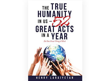 Book Cover of The True Humanity in Us: 52 Great Acts in a Year by Olusegun Henry Laraiyetan