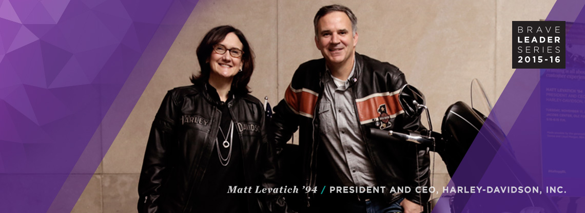 Matt Levatich '94 President and CEO Harley-Davidson, Inc.