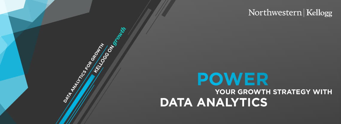 Kellogg on Growth: Power your growth strategy with data analytics