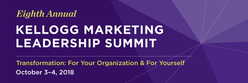 Eighth Annual Kellogg Marketing Leadership Summit: Consumer and Brand Trust; October 3-4 2018