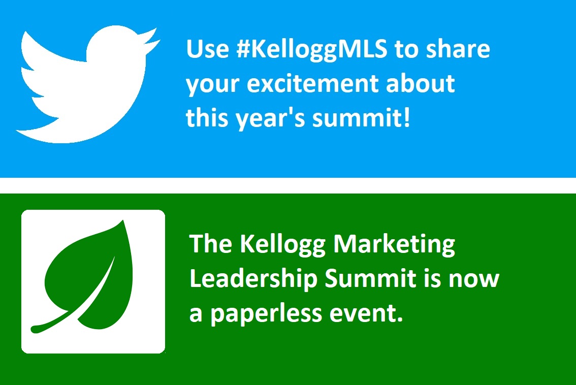 Use #KelloggMLS to share your excitement about this year's summit! The Kellogg Marketing Leadership Summit is now a paperless event.