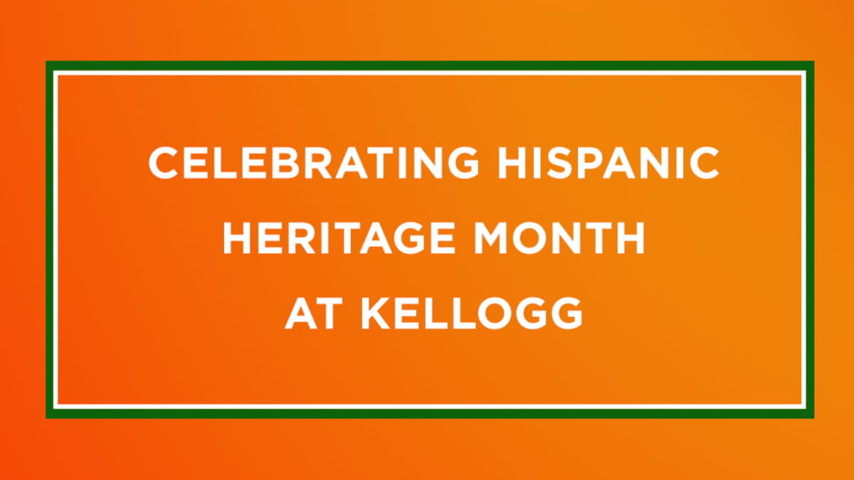 To recognize Hispanic Heritage Month, Inside Kellogg will be featuring the diverse perspectives and reflections from Kellogg’s Hispanic and Latinx communities.