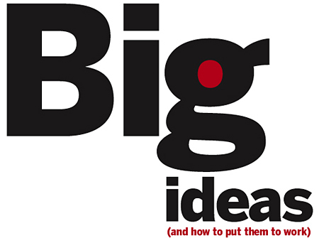 Big ideas and how to put them to work